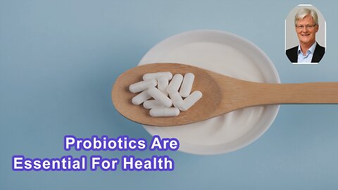 Probiotics Are Not Essential Nutrients, But They Are Essential For Health