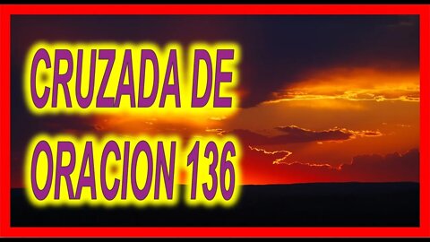 CRUZADA DE ORACION 136