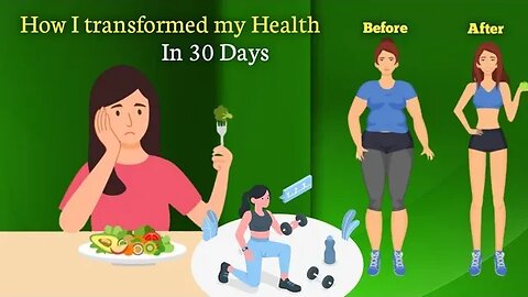 How I Transformed My Health In 30 Days.