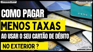 🚨 COMO PAGAR MENOS TAXAS AO USAR O SEU CARTÃO DE DÉBITO NO EXTERIOR? [maquininhas de pagamento]