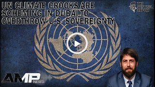 UN Climate Crooks Are Scheming in Dubai to Overthrow U.S. Sovereignty