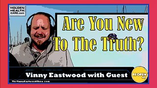 Are you new to the truth? The Vinny Eastwood Show