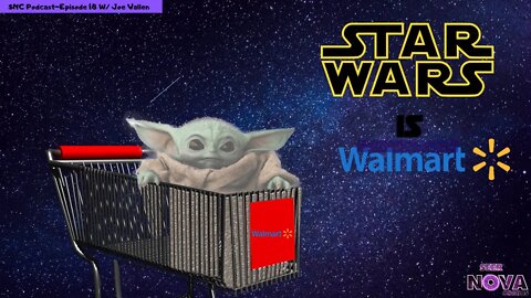 Star Wars is Walmart- SNC Podcast Episode 18 with Joe Vallen