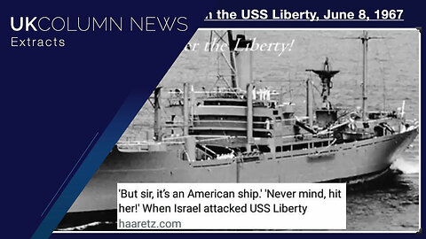 When Israel Attacked USS Liberty - UK Column News