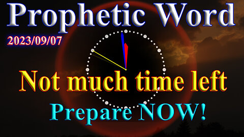 Not much time left: Prepare NOW, Prophecy