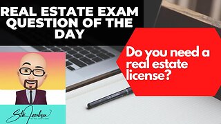 Daily real estate exam practice question -- Who needs to have a real estate license?
