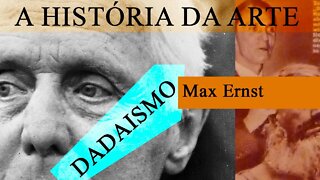 Dadaísmo Max Ernst - A HISTÓRIA DA ARTE EP. 20