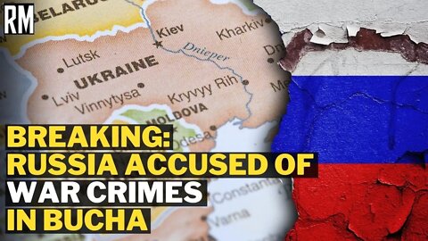 BREAKING: Russia Accused of War Crimes in Bucha