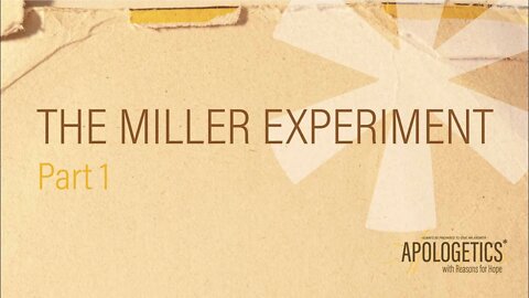 Apologetics with Reasons for Hope | The Miller Experiment - Part 1
