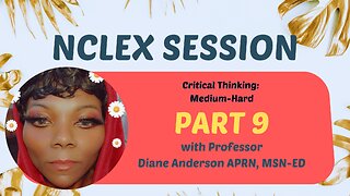 NCLEX SESSION PART 9 with Professor Diane Anderson APRN, MSN-ED