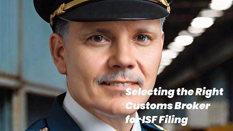 What Factors Should You Consider When Choosing a Customs Broker for ISF Filing?