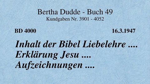 BD 4000 - INHALT DER BIBEL LIEBELEHRE .... ERKLÄRUNG JESU .... AUFZEICHNUNGEN ....