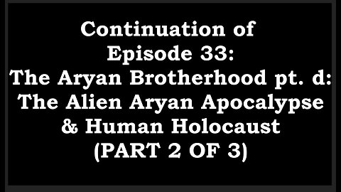 Preparation for The Endtimes Ep. 33 (2 of 3): Aryan Brotherhood pt. d - The Alien Apocalypse