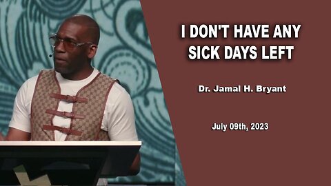 Dr. Jamal H. Bryant, I DON'T HAVE ANY SICK DAYS LEFT - July 09th, 2023