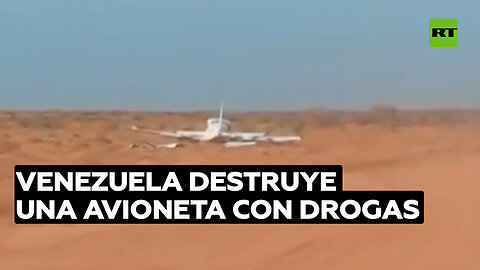 Venezuela destruye una avioneta con drogas que iban a ser distribuidas en EE.UU. y Europa