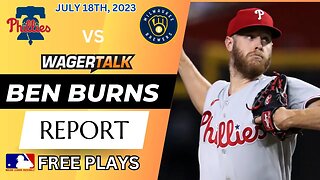 MLB Picks and Predictions | Brewers vs Phillies | Padres vs Blue Jays | Ben Burns Report July 18