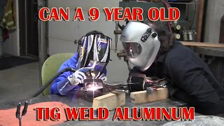 Can a 9 year old Tig weld aluminum?