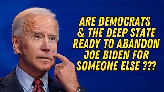 Are Democrats And The Deep State Ready To Abandon Joe Biden For Someone Else ???