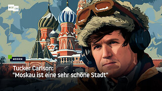 Tucker Carlson: "Moskau ist eine sehr schöne Stadt"