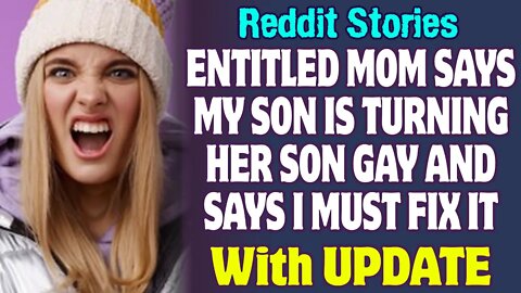 Entitled Mom Says My Son Is Turning Her Son Gay And Says I Should Fix It | Reddit Stories
