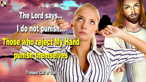 Feb 9, 2011 🎺 I do not punish... Those who reject My Hand punish themselves