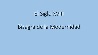 EL SIGLO XVIII, BISAGRA DE LA MODERNIDAD.