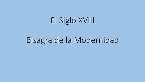 EL SIGLO XVIII, BISAGRA DE LA MODERNIDAD.