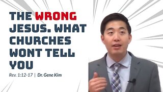 #6 THE WRONG JESUS. What Churches Wont Tell You (Rev. 112-17) Dr. Gene Kim