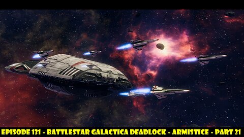 EPISODE 131 - Battlestar Galactica Deadlock - Armistice - Part 21
