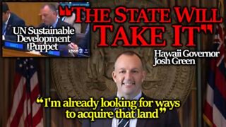 Hawaii Governor Josh Green Says State Will "Take" The Land - Planned Land Grab Confirmed