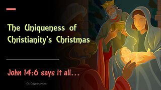 The Uniqueness of Christianity's Christmas, Pastor Dave Hansen