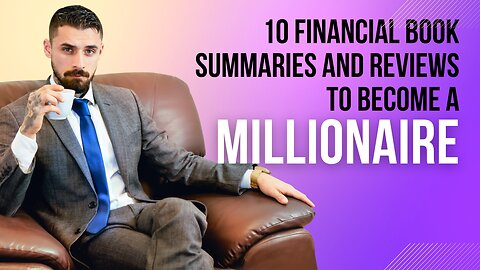 10 Financial Book Summaries and Reviews To Become A Millionaire