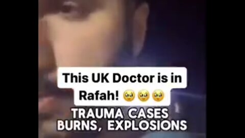 UK DOCTOR IN RAFAH DESCRIBES THE HORRORS HE'S WITNESSING