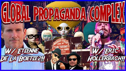 Global Propaganda Complex! TLAV Tuesday w/ Etienne de la Boetie2 & Eric Hollerbach!