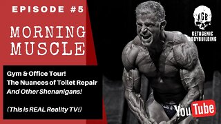 Morning Muscle Episode 5! My Gym & Office Tour, The Nuances of Toilet Repair, and more shenanigans!