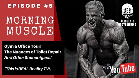 Morning Muscle Episode 5! My Gym & Office Tour, The Nuances of Toilet Repair, and more shenanigans!