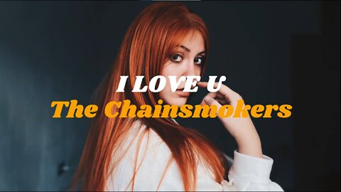 The Chainsmokers - I Love U
