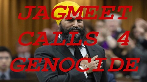 Jagmeet Singh Calls for Genocide