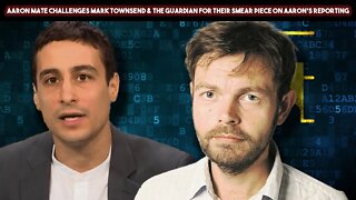 Aaron Mate Challenges Mark Townsend & The Guardian For Their Smear Piece On Aaron's Reporting