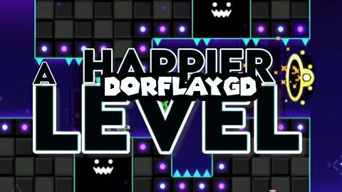 "A Happier Level" by DorFlayGD | Geometry Dash 2.2