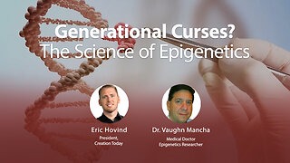 Generational Curses? The Science of Epigenetics | Eric Hovind & Dr. Vaughn Mancha | Creation Today Show #190