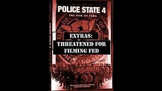 Police State 4 Extra: Threatened For Filming Fed