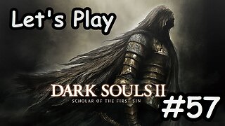 [Blind] Let's Play Dark Souls 2 - Part 57