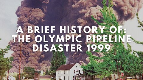 A Brief History of: The Olympic Pipeline Disaster 1999 (Documentary)