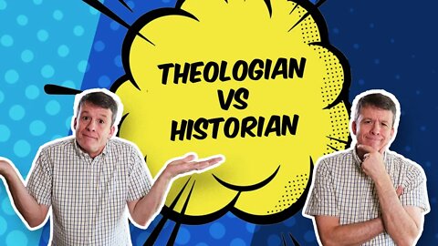 Difference Between a Theologian and a Historian