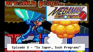 [Veteran] [Gaming] Megaman Battle Network | Episode 3 | "So Super, Such Programs"