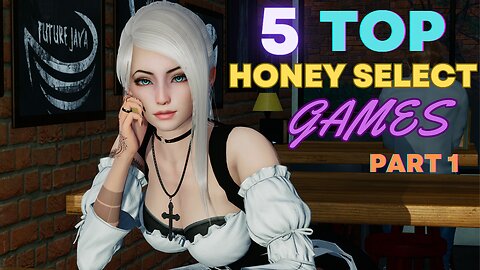 Top 5 Honey Select Games Part 1 - These Have To Be Good Right?