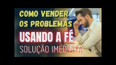 COMO VENCER OS PROBLEMAS DA VIDA USANDO A FÉ EM DEUS