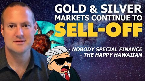 Gold & Silver Markets Continue to Sell-off | Here's the Truth - Happy Hawaiian & Nobody Special