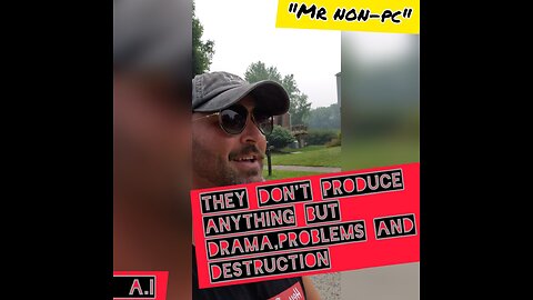 MR. NON-PC - They Don't Produce Anything But Drama, Problems and Destruction